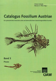 Catalogus Fossilium Austriae Pisces: Ein systematisches Verzeichnis aller auf osterreischischem Gebiet festgestellten Fossilien Austrian Academy of Sc