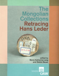 The Mongolian Collections. Retracing Hans Leder Stefan Bauer Editor