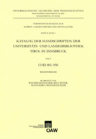 Katalog der Handschriften der Universiats- und Landesbibliothek Tirol in Innsbruck. Teil 9: Cod. 801-950 Walter Neuhauser Author