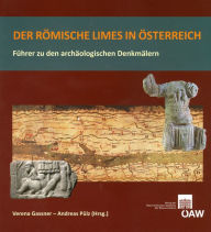 Der romische Limes in Osterreich: Fuhrer zu den archaologischen Denkmalern Verena Gassner Editor