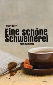 Eine schÃ¶ne Schweinerei: Ein Wiener Kriminalroman AndrÃ© Igler Author