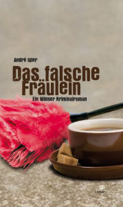 Das falsche Fräulein: Ein Wiener Kriminalroman - André Igler