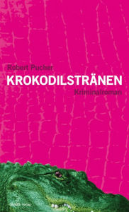Krokodilstränen: Kriminalroman Robert Pucher Author