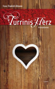 Turrinis Herz: Kriminalroman Franz F Altmann Author