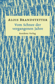 Vom Schnee der vergangenen Jahre: Winter- und Adventgeschichten Alois Brandstetter Author