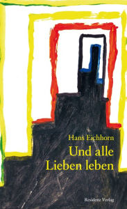 Und alle Lieben leben Hans Eichhorn Author