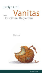 Vanitas oder Hofstätters Begierden Evelyn Grill Author