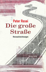 Die groÃ?e StraÃ?e: Reiseaufzeichnungen Peter Rosei Author