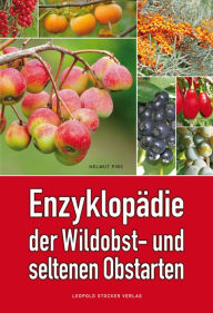 Enzyklopädie der Wildobst- und seltenen Obstarten Dr. Helmut Pirc Author