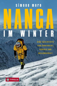Nanga im Winter: Eine Geschichte von Ehrfurcht, Geduld und Willenskraft Simone Moro Author