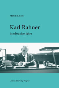 Karl Rahner: Innsbrucker Jahre Martin Kolozs Author