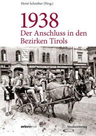 1938 - Der Anschluss in den Bezirken Tirols - Horst Schreiber