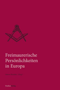 Freimaurerische PersÃ¶nlichkeiten in Europa Helmut Reinalter Editor