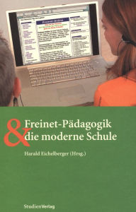 Freinet-PÃ¤dagogik und die moderne Schule Harald Eichelberger Author
