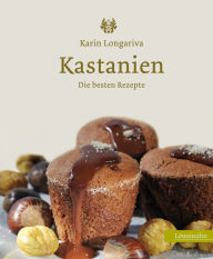 Kastanien: Die besten Rezepte Karin Longariva Author