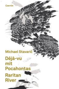 Déjà-vu mit Pocahontas. Raritan River Michael Stavaric Author