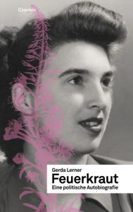Feuerkraut: Eine politische Autobiografie Gerda Lerner Author