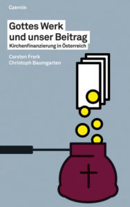 Gottes Werk und unser Beitrag: Kirchenfinanzierung in Österreich Carsten Frerk Author