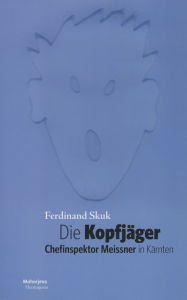 Die Kopfjäger: Chefinspektor Meissner in Kärnten Ferdinand Skuk Author