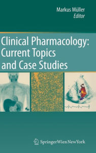 Clinical Pharmacology: Current Topics and Case Studies - Markus Muller