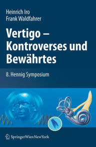 Vertigo - Kontroverses und BewÃ¤hrtes: 8. Hennig Symposium Heinrich Iro Editor