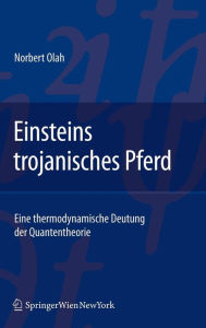 Einsteins trojanisches Pferd: Eine thermodynamische Deutung der Quantentheorie Norbert Olah Author