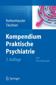 Kompendium Praktische Psychiatrie: und Psychotherapie Hans-Bernd Rothenhäusler Author