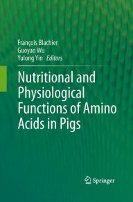 Nutritional and Physiological Functions of Amino Acids in Pigs Francois Blachier Editor
