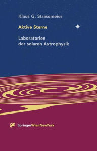 Aktive Sterne: Laboratorien der solaren Astrophysik Klaus G. Strassmeier Author