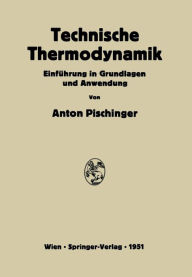 Technische Thermodynamik: Einführung in Grundlagen und Anwendung Anton Pischinger Author