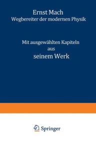 Ernst Mach: Wegbereiter der Modernen Physik Karl D. Heller Author