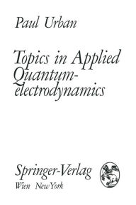 Topics in Applied Quantumelectrodynamics Paul Urban Author