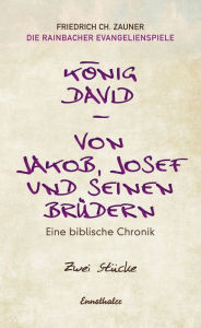 König David / Von Jakob, Josef und seinen Brüdern: Eine biblische Chronik Friedrich Ch. Zauner Author