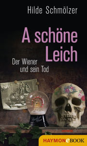 A schÃ¶ne Leich: Der Wiener und sein Tod Hilde SchmÃ¶lzer Author