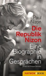 Die Republik Nizon: Eine Biographie in GesprÃ¤chen, gefÃ¼hrt mit Philippe DeriviÃ¨re Paul Nizon Author