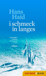 i schmeck in langes: AusgewÃ¤hlte Gedichte. Werkausgabe. Band 1 Hans Haid Author