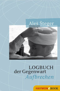 Logbuch der Gegenwart: Aufbrechen Ales Steger Author