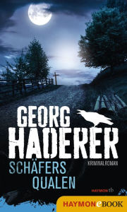 SchÃ¤fers Qualen: Kriminalroman Georg Haderer Author