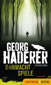 Ohnmachtspiele: Kriminalroman Georg Haderer Author