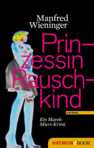 Prinzessin Rauschkind: Ein Marek-Miert-Krimi Manfred Wieninger Author