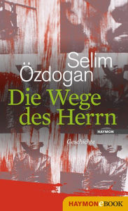 Die Wege des Herrn: Geschichte Selim Ã?zdogan Author
