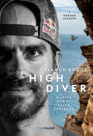 High Diver: Mi vida por el salto perfecto Orlando Duque Author