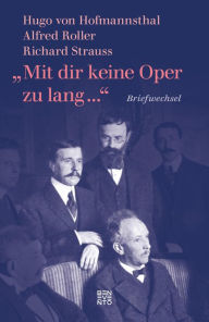 Â»Mit dir keine Oper zu lang ...Â«: Briefwechsel: Hugo von Hofmannsthal, Richard Strauss, Alfred Roller Hugo von Hofmannsthal Author