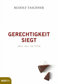 Gerechtigkeit siegt - aber nur im Film Rudolf Taschner Author