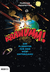 Krawumm!: Ein Plädoyer für den Weltuntergang Florian Freistetter Author