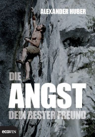 Die Angst, dein bester Freund - Alexander Huber