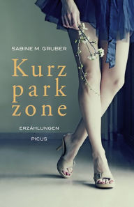 Kurzparkzone: Erzählungen Sabine M Gruber Author