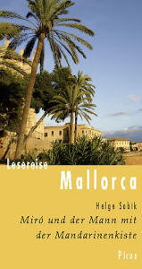 Lesereise Mallorca. Miró und der Mann mit der Mandarinenkiste Helge Sobik Author