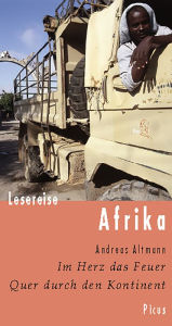 Lesereise Afrika: Im Herz das Feuer. Quer durch den Kontinent Andreas Altmann Author