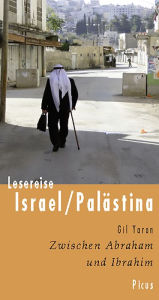 Lesereise Israel/Palästina: Zwischen Abraham und Ibrahim Gil Yaron Author